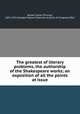 The greatest of literary problems, the authorship of the Shakespeare works; an exposition of all the points at issue, Baxter, James Phinney, 1831-1921,George Fabyan Collection (Library of Congress) DLC 