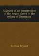 Account of an insurrection of the negro slaves in the colony of Demerara ., Joshua Bryant 