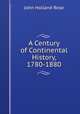 A Century of Continental History, 1780-1880, Rose, J. Holland (John Holland), 1855-1942 