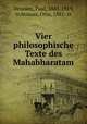 Vier philosophische Texte des Mahabharatam, Deussen, Paul, 1845-1919, tr,Strauss, Otto, 1881- tr 
