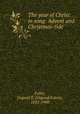 The year of Christ in song: Advent and Christmas-tide, Fuller, Osgood E. (Osgood Eaton), 1835-1900 