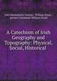 A Catechism of Irish Geography and Topography: Physical, Social, Historical ., John Henneberry Greene, William Doyle , printer Cincinnati William Doyle 
