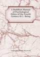 A Buddhist Manual of Psychological Ethics of the Fourth Century B.C.: Being ., Caroline Augusta Foley Rhys Davids 