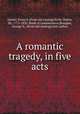 A romantic tragedy, in five acts, Ganter, Franz S. [from old catalog],Scott, Walter, Sir, 1771-1832. Bride of Lammermoor,Braughn, George H., [from old catalog] joint author 