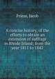 A concise history, of the efforts to obtain an extension of suffrage in Rhode Island; from the year 1811 to 1842, Frieze, Jacob 