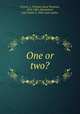 One or two?, French, L. Virginia (Lucy Virginia), 1825-1881,Meriwether, Lide Smith, b. 1829, joint author 