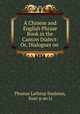 A Chinese and English Phrase Book in the Canton Dialect: Or, Dialogues on ., Thomas Lathrop Stedman 