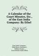 A Calendar of the Court Minutes, Etc., of the East India Company: By Ethel ., East India Company , Ethel Bruce Sainsbury , William Foster , Great Britain India Office 