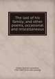 The last of his family; and other poems, occasional and miscellaneous, Foster, Nathan Lanesford, 1787-1859. [from old catalog] 