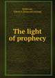 The light of prophecy, Holbrook, Edwin A. [from old catalog] 