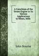 A Catechism of the Steam Engine in Its Various Applications to Mines, Mills ., John Bourne 
