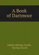 A Book of Dartmoor, Sabine Baring-Gould , Baring-Gould 