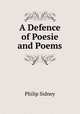 A Defence of Poesie and Poems, Sidney Philip 