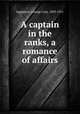 A captain in the ranks, a romance of affairs, Eggleston, George Cary, 1839-1911 