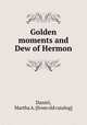 Golden moments and Dew of Hermon, Daniel, Martha A. [from old catalog] 