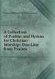 A Collection of Psalms and Hymns for Christian Worship: One Line from Psalms., F. W. P. Greenwood 