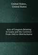Acts of Congress Relating to Loans and the Currency: From 1842 to 1864 Inclusive, United States , United States 