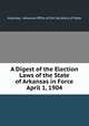 A Digest of the Election Laws of the State of Arkansas in Force April 1, 1904, Arkansas, Arkansas Office of the Secretary of State 