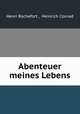Abenteuer meines Lebens, Henri Rochefort , Heinrich Conrad 