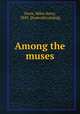 Among the muses, Davis, Miles Avery, 1843- [from old catalog] 