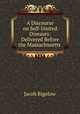A Discourse on Self-limited Diseases: Delivered Before the Massachusetts ., Jacob Bigelow 