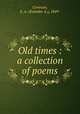 Old times : a collection of poems, Crewson, E. A. (Evander A.), 1849- 