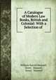 A Catalogue of Modern Law Books, British and Colonial: With a Selection of ., William Harold Maxwell, Sweet & Maxwell, Sweet & Maxwell 