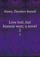 Love lost, but honour won; a novel. 2, Monro, Theodore Russell 