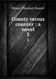 County versus counter : a novel. 3, Monro, Theodore Russell 