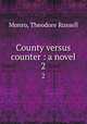 County versus counter : a novel. 2, Monro, Theodore Russell 