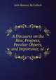 A Discourse on the Rise, Progress, Peculiar Objects, and Importance, of ., John Ramsay McCulloch 
