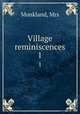Village reminiscences. 1, Monkland, Mrs 