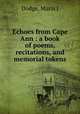 Echoes from Cape Ann : a book of poems, recitations, and memorial tokens, Maria J. Dodge 