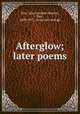 Afterglow; later poems, Dorr, Julia Caroline (Ripley), Mrs., 1825-1913. [from old catalog] 
