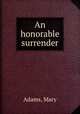 An honorable surrender, Adams, Mary 
