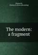 The modern: a fragment, Dimmock, Charles H. [from old catalog] 