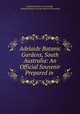 Adelaide Botanic Gardens, South Australia: An Official Souvenir Prepared in ., National Library of Australia, Adelaide Botanic Garden Board of Governors 