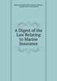 A Digest of the Law Relating to Marine Insurance, Mackenzie Dalzell Edwin Stewart Chalmers , Douglas Owen, Great Britain 