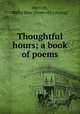 Thoughtful hours; a book of poems, Herrick, Stella May. [from old catalog] 
