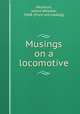 Musings on a locomotive, Heylmun, James Wheeler, 1848- [from old catalog] 
