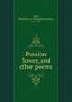 Passion flower, and other poems, Hill, Theophilus H. (Theophilus Hunter), 1836-1901 