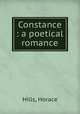 Constance : a poetical romance, Hills, Horace 