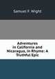 Adventures in California and Nicaragua, in Rhyme: A Truthful Epic, Samuel F. Wight 