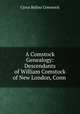 A Comstock Genealogy: Descendants of William Comstock of New London, Conn ., Cyrus Ballou Comstock 