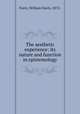 The aesthetic experience: its nature and function in epistemology, Furry, William Davis, 1873- 