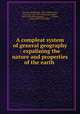 A compleat system of general geography : expalining the nature and properties of the earth, Bernhardus Varenius 