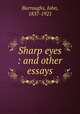 Sharp eyes : and other essays, Burroughs, John, 1837-1921 
