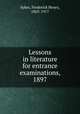 Lessons in literature for entrance examinations, 1897, Sykes, Frederick Henry, 1863-1917 