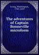 The adventures of Captain Bonneville microform, Irving, Washington, 1783-1859 