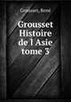 Grousset Histoire de l Asie tome 3, Rene Grousset 
